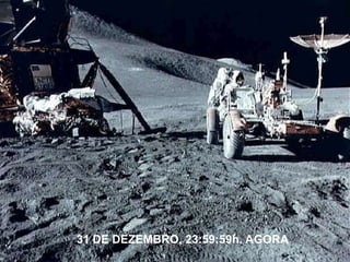 31 DE DEZEMBRO, 23:59:59h. AGORA
 