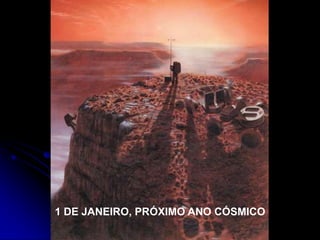 1 DE JANEIRO, PRÓXIMO ANO CÓSMICO
 