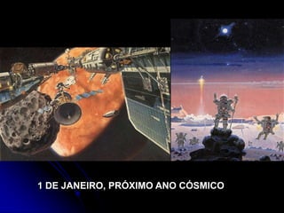 1 DE JANEIRO, PRÓXIMO ANO CÓSMICO
 