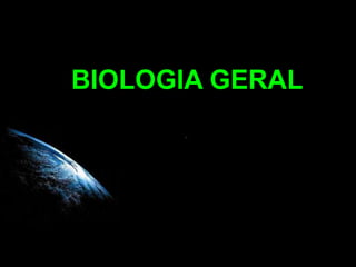BIOLOGIA GERAL
 
