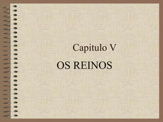 Capitulo V
OS REINOS
 
