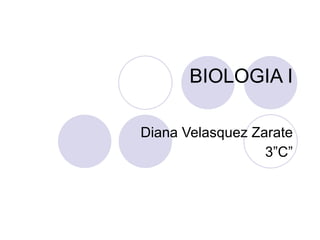 BIOLOGIA I Diana Velasquez Zarate 3”C” 