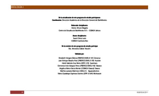 BIOLOGÍA I



                      E la actualización de este programa de estudio participaron:
                       n
             Coordinación: Dirección Académica de la Dirección G   eneral del B achillerato.

                                      E laborador disciplinario:
                                       Héctor Arturo Magaña
                      Centro de Estudios de B achillerato 5/ 5 – C AC J
                                                                  OB H alisco

                                         Asesor disciplinario:
                                          Suemi P érez León
                                        C AC Quintana R
                                         OB H                oo

                          E la revisión de este programa de estudio participó:
                           n
                                    Ma. Antonieta G  allart Nocetti

                                             Validado por:

                     Elizabeth Vergara Matías (PREFEC EMS 2/ 147) Veracruz
                                                      O
                     J Enrique B
                      uan          asulto Poot (PREFEC EMS 2/ 139) Yucatán
                                                       O
                          Heidi Gabriela C Nieto (E 3-72) Querétaro
                                          ruz        PPI
                    Clemencia Inés Vázquez Pérez (PR EFEC EMS 2/ 18) Tabasco
                                                         O
                      Angélica María G arcía Román (C AC Oaxaca) Oaxaca
                                                     OB H
                       Martha Luévano Martínez (C 6/ 1) Aguascalientes
                                                   EB
                    María G uadalupe Espinosa Osornio (EPPI 3/ 659) Michoacán




        49                                                                                     DGB/DCA/2011
 