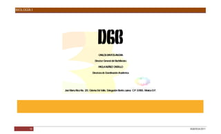 BIOLOGÍA I




                                             C R SS NTO A IR
                                              A LO A S NC A

                                         Director General del Bachillerato

                                            P O NÚÑE C S
                                             A LA   Z A TILLO

                                       Directora de Coordinación Académica




             J é María R No. 221, C
             os         ico        olonia Del Valle, Delegación Benito J
                                                                       uárez. C . 03100, México D.F.
                                                                               .P




        50                                                                                             DGB/DCA/2011
 