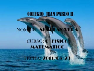COLEGIO  JUAN PABLO II NOMBRE: SHERLAY VERA CURSO: 6º FISICO MATEMATICO FECHA: 2011/05/23 