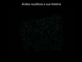 A NOVA SUBSTÂNCIA ERA UM ÁCIDO E COMO FICAVA NO NÚCLEO FICOU SENDO ÁCIDO NUCLEICO. (ERA O DNA).