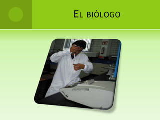 EL   BIÓLOGO
 