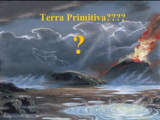 Terra Primitiva????


       ?
 