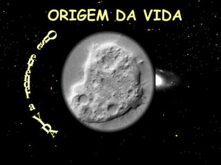 ORIGEM DA VIDA




        
                  
 