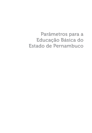 Parâmetros para a
Educação Básica do
Estado de Pernambuco
 