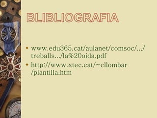 www .edu365. cat / aulanet / comsoc /.../ treballs .../la%20oida. pdf  http:// www . xtec . cat /~ cllombar /plantilla. htm 