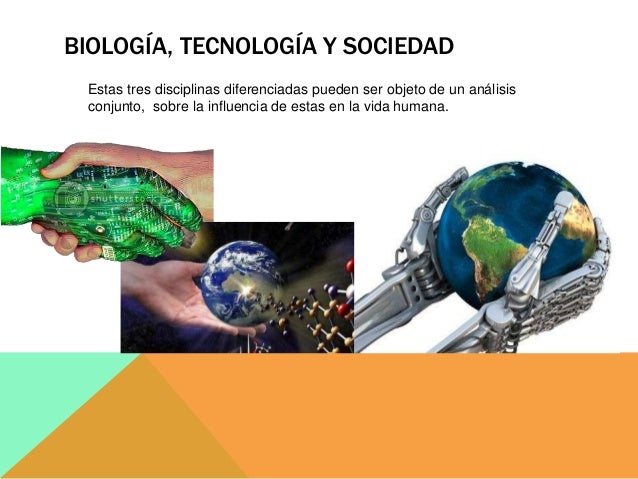 Biologia,tecnologia y sociedad
