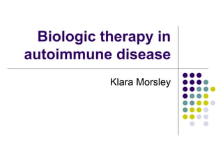 Biologic therapy in
autoimmune disease
Klara Morsley
 