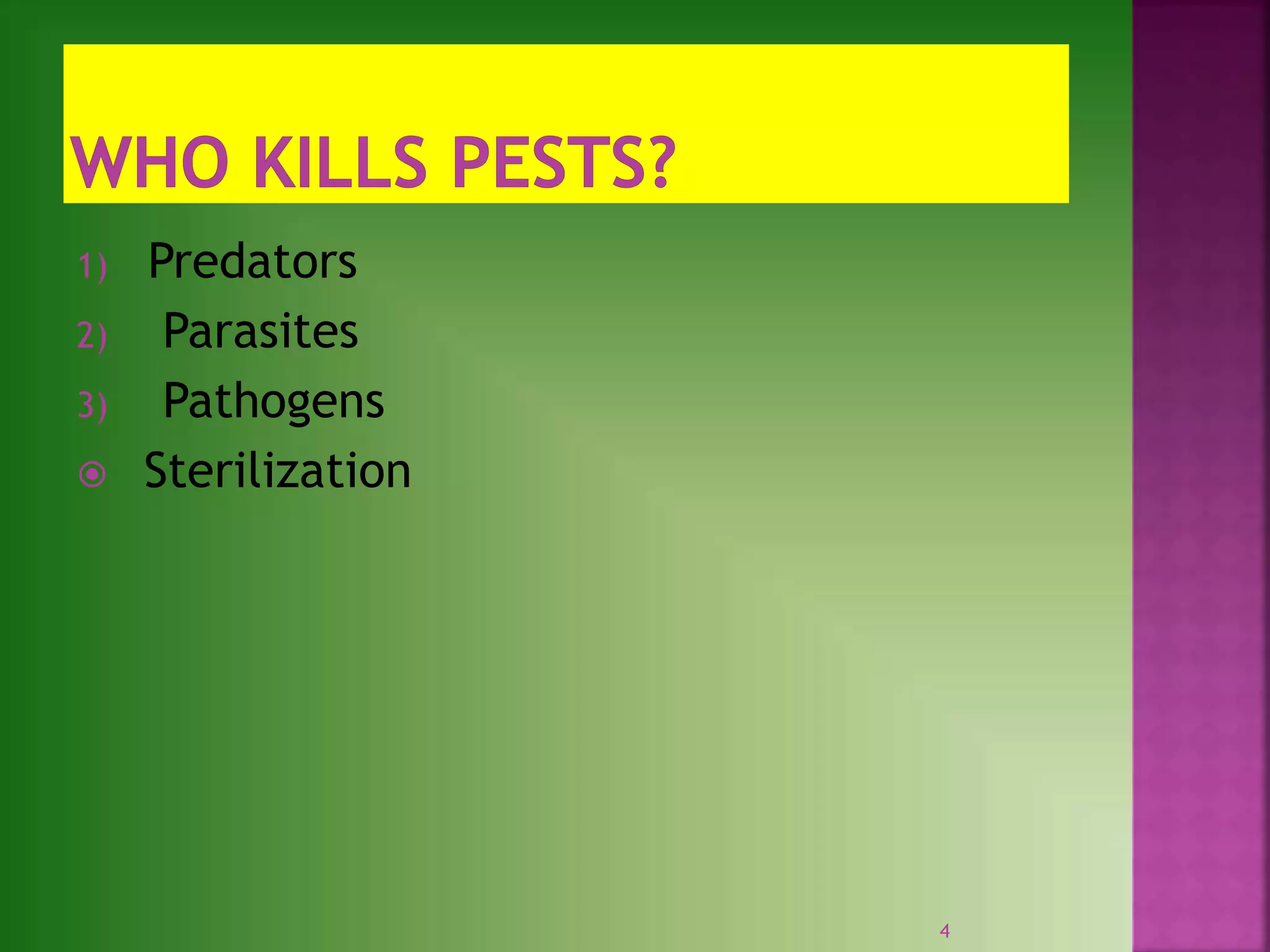 1) Predators
2) Parasites
3) Pathogens
 Sterilization
4
 