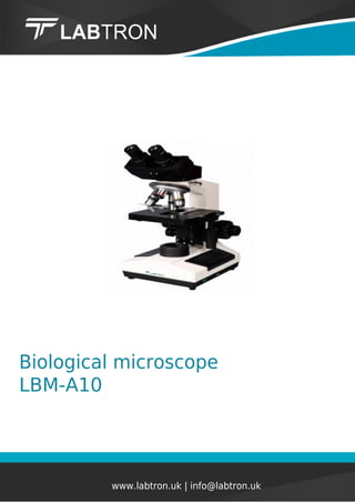 Biological microscope
LBM-A10
www.labtron.uk | info@labtron.uk
 