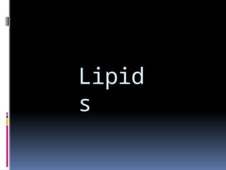Lipid
s
 