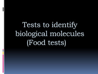 Tests to identify
biological molecules
(Food tests)
 