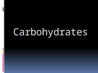 Carbohydrates
 