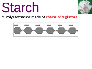  Polysaccharide made of chains of α glucose
 