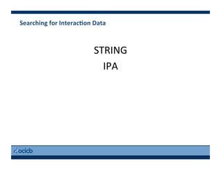 Searching	
  for	
  InteracEon	
  Data	
  
STRING	
  
IPA	
  
 