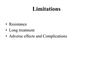 Limitations
• Resistance
• Long treatment
• Adverse effects and Complications
 