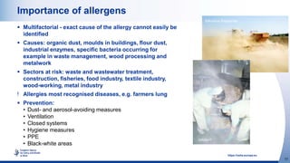 17
https://osha.europa.eu
Importance of allergens
 Multifactorial - exact cause of the allergy cannot easily be
identifie...
