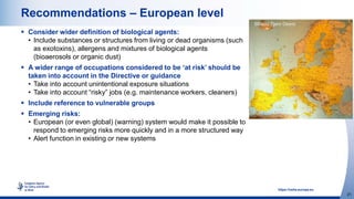 21
https://osha.europa.eu
Recommendations – European level
 Consider wider definition of biological agents:
• Include sub...