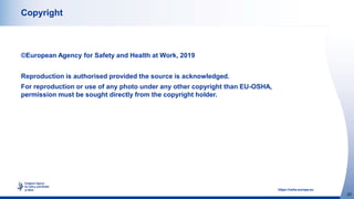 23
https://osha.europa.eu
Copyright
©European Agency for Safety and Health at Work, 2019
Reproduction is authorised provid...