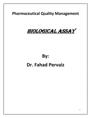 1
Pharmaceutical Quality Management
Biological AssaY
By:
Dr. Fahad Pervaiz
 