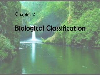 Biological Classification
Chapter 2
 