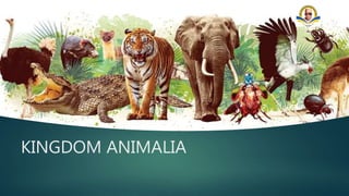 KINGDOM ANIMALIA
 
