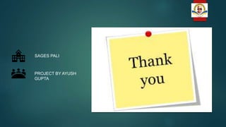 SAGES PALI
PROJECT BY AYUSH
GUPTA
 