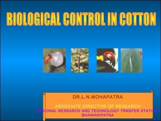 DR.L.N.MOHAPATRA
ASSOCIATE DIRECTOR OF RESEARCH
REGIONAL RESEARCH AND TECHNOLOGY TRNSFER STATION
BHAWANIPATNA
 