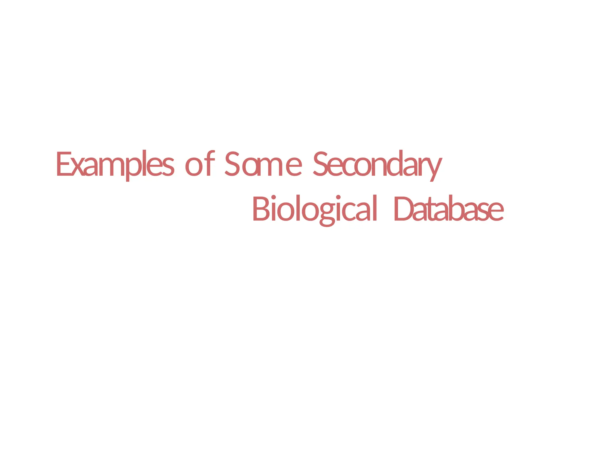 Examples of Some Secondary
Biological Database
 