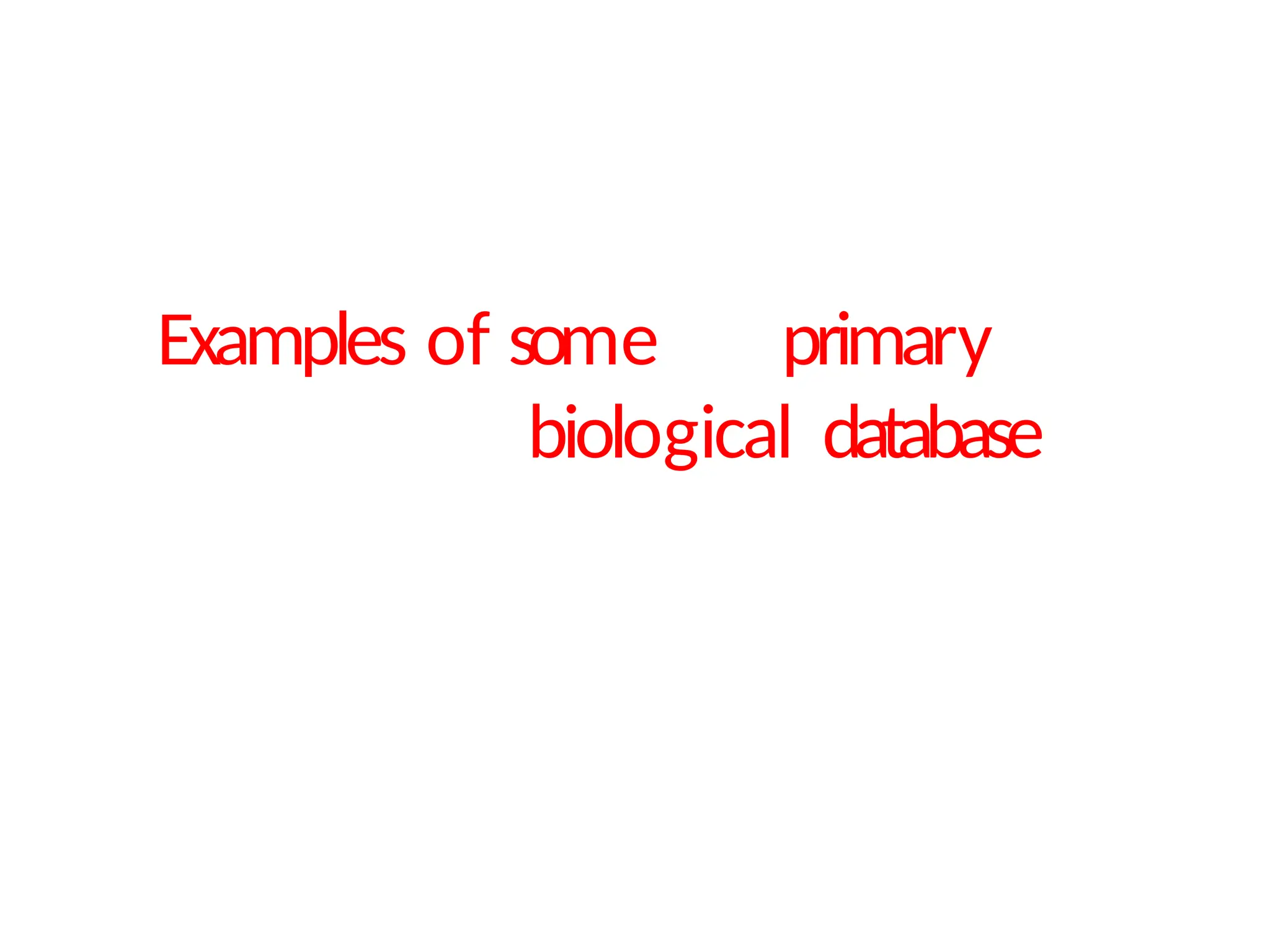 Examples of some primary
biological database
 