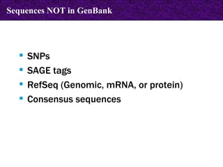 SNPs SAGE tags RefSeq (Genomic, mRNA, or protein)  Consensus sequences Sequences NOT in GenBank 