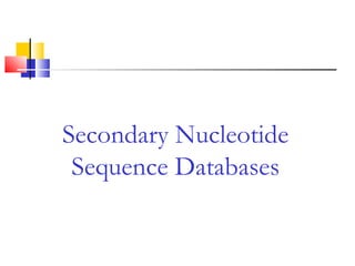 Secondary Nucleotide
Sequence Databases
 
