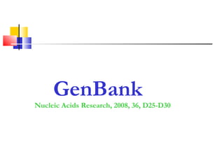 GenBank
Nucleic Acids Research, 2008, 36, D25-D30
 