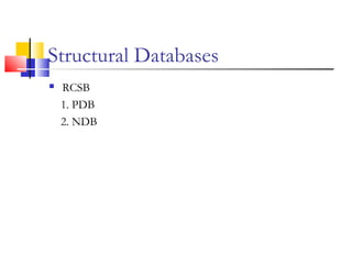 Structural Databases
 RCSB
1. PDB
2. NDB
 