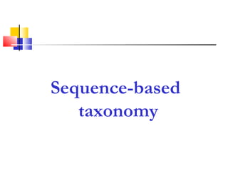Sequence-based
taxonomy
 