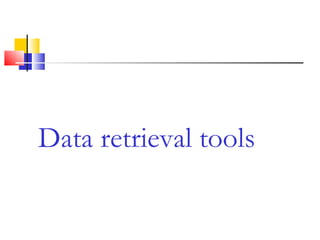 Data retrieval tools
 