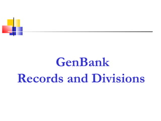 GenBank
Records and Divisions
 