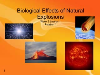 Biological Effects of Natural Explosions Week 2 Lesson 1 Rotation 1 1 