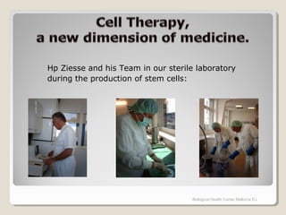 Hp Ziesse and his Team in our sterile laboratory
during the production of stem cells:
Biological Health Center Mallorca S.L
 