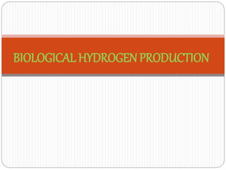 BIOLOGICAL HYDROGEN PRODUCTION
 