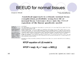 BEEUD for normal tissues NTCP equation of LQ model is NTCP = exp[– N 0  v – k  exp(–    BED n )] (4) 