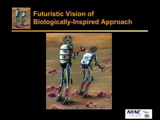 Futuristic Vision of 
Biologically-Inspired Approach 
Dr. Ron Jacobs 
Art work by Ginny Clark 
 