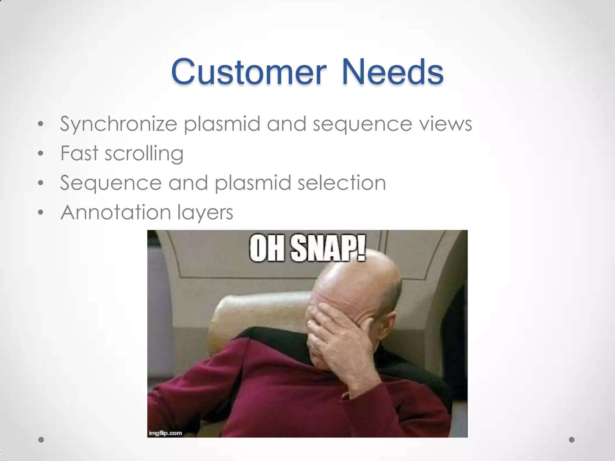 Customer Needs • Synchronize plasmid and sequence views • Fast scrolling • Sequence and plasmid selection • Annotation layers 