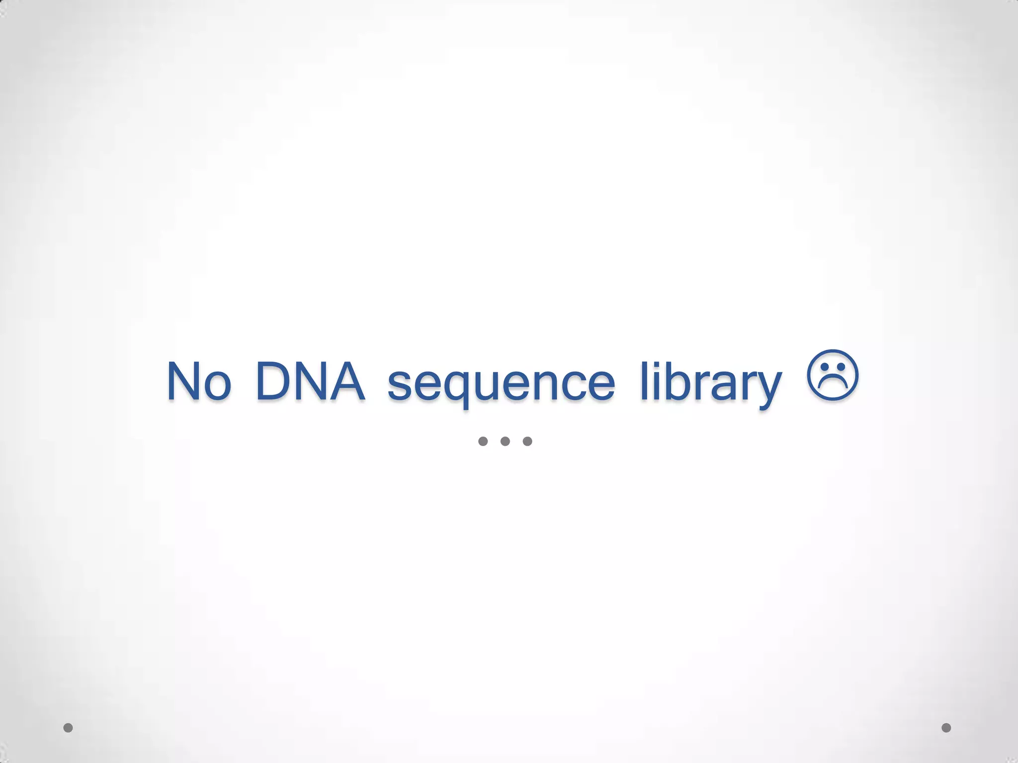 No DNA sequence library  