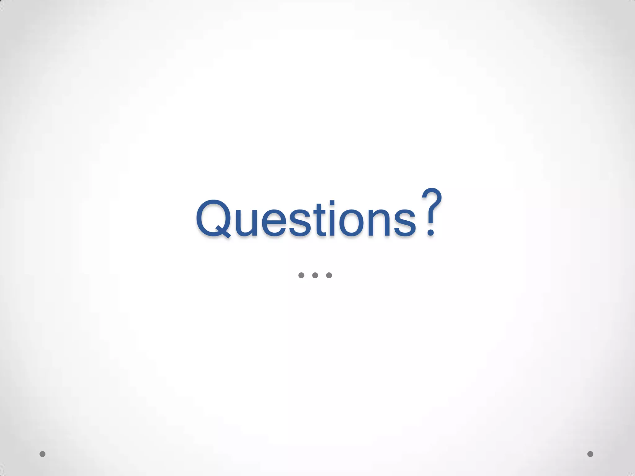 Questions? 